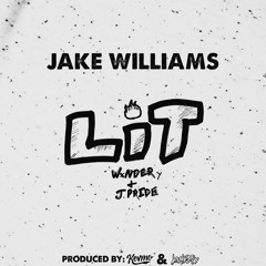 Jake Williams - Lit ft. WxNDER Y & J. Pride
