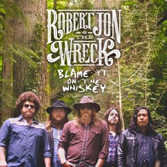 Robert Jon & the Wreck - Blame It On The Whiskey