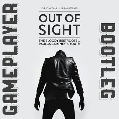 The Bloody Beetroots feat. Paul McCartney & Youth - Out Of Sight (Gameplayer Bootleg)