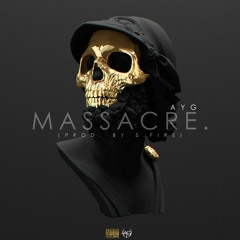 AYG - Massacre (Prod By S.Fire)