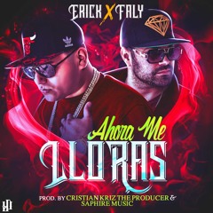 ERICK Y FALY  ''Ahora Me LLoras''  Prod. By Cristian Kriz The Producer & Saphire Music