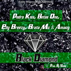 Black Diamond - Pedro Kiss, Betas One, Elly Breezy, Brata MC & Amacy X-Stream (Prod.  Yallas)