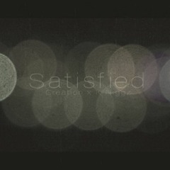 Satisfied - Creation Ft. K Niggz