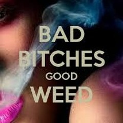 Bad Bitches Good Weed  feat Protoype x Quankiyawna & Scottbrown