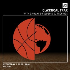 Classical Trax On NTS #001 w/DJ Ouai, DJ Technics and DJ Slugo