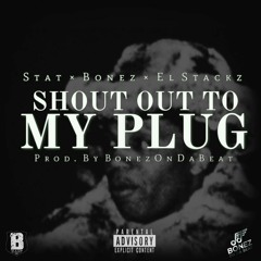 Shout Out To My Plug | STATxBONEZxEL.STACKZ