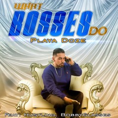 What Bosses Do - Playa Doze Ft: Hustlino & Bobbie Gla$$es