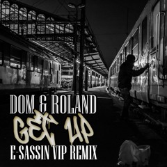 Dom & Roland - "Get Up" (E-Sassin VIP Remix)[FREE DOWNLOAD]