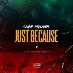 Cash Mulahh - Just Because