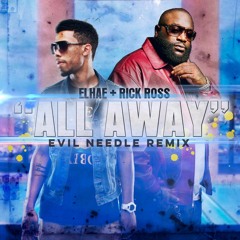Elhae Ft. Rick Ross & Tory Lanez - All Away (Evil Needle Remix)