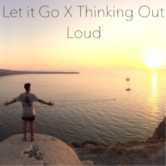 Let it Go X Thinking Out Loud (Toby Fisher Cover)