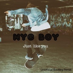 NYC BOY - JUST LIKE YOU (Unofficial Bootleg Remix)