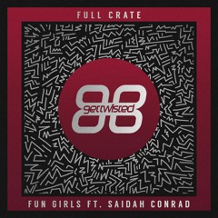 Full Crate  - Fun Girls Feat. Saidah Conrad
