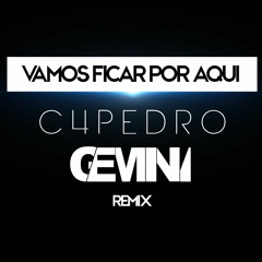 C4 Pedro - Vamos Ficar Por Aqui (Gemini BP Remix)Free Download