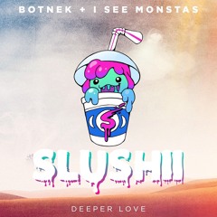 Botnek + I SEE MONSTAS - Deeper Love (Slushii Remix)