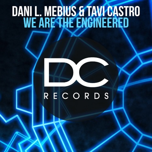 Dani L. Mebius And Tavi Castro - We Are The Engineered (Original Mix) *FREE DOWNLOAD