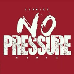 Luh Mike x no pressure remix
