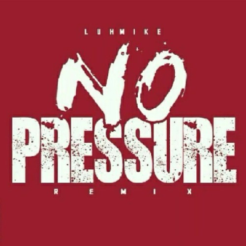 Luh Mike x no pressure remix