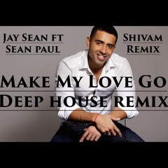 Make My Love Go - Jay Sean - Deep House Remix [Shivam]