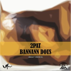 2Pat - Bannann Dous (Prod. by Sound Heightz) - REMIX