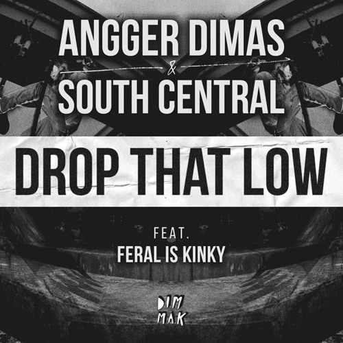 Angger Dimas & South Central Ft. Feral Is Kinky - Drop That Low OUT NOW!!