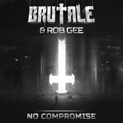 Brutale & Rob Gee - No compromise