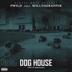 PWILD - DOGHOUSE (FT WILLTHARAPPER)