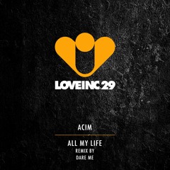 Acim - All My Life (Dare Me Remix Web Edit) [Love Inc]