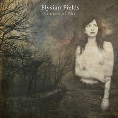 Elysian Fields - Rosy Path [new album 'Ghosts of No']