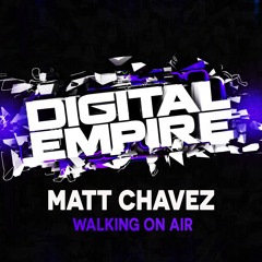 Matt Chavez - Walking On Air (Original Mix)[Digital Empire Records] OUT NOW!