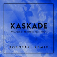 Kaskade - Whatever (Robotaki Remix)[Thissongissick.com Premiere]