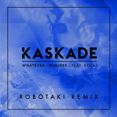 Kaskade - Whatever (Robotaki Remix)[Thissongissick.com Premiere]