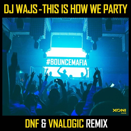 DJ WAJS - This Is How We Party (DNF & Vnalogic Remix)