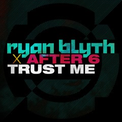 Ryan Blyth X After 6 - Trust Me [OUT NOW]