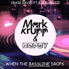 Craig David ft Big Narstie - When The Bassline Drops (Mark Krupp & Nepsy Remix cut)