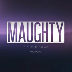 Maughty - F Your Face (Original Mix)