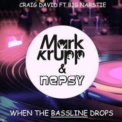Craig David Ft Big Narstie - When The Bassline Drops (Mark Krupp & Nepsy Remix Cut)