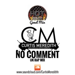 @CurtisMeredithh - No Comment - UK RAP - (Hot 92 Guest Mix)
