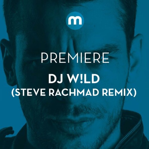 Premiere: DJ W!ld 'Just In Time' (Steve Rachmad Remix)