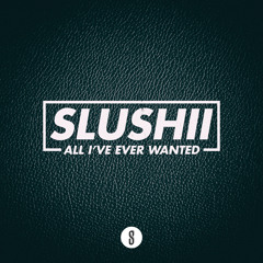 Slushii - All I've Ever Wanted