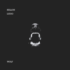 Kelloh ✖ Ludio - Wolf [Exclusive]
