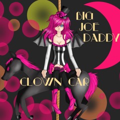 Big Joe Daddy - Clown Car [ Exclusive Single - Free DL ]