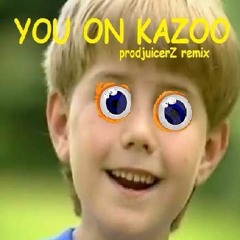 Kazoo Kid & prodjuicerZ - YOU ON KAZOO (Original Juice)