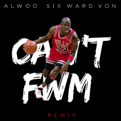 Alwoo Ft Six Ward Von - Cant Fwm ( Remix )