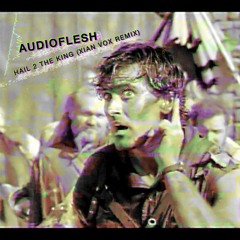 Audioflesh - Hail 2 The King (Xian Vox Edit)