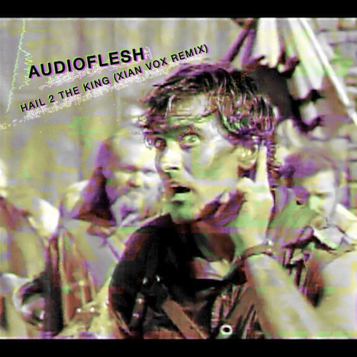 Audioflesh - Hail 2 The King (Xian Vox Edit)
