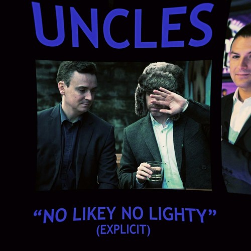 Stream No Likey No Lighty (Explicit) by Uncles Listen online for free