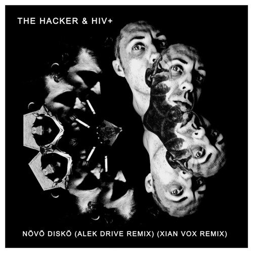 THE HACKER & HIV+ - Növö Diskö (Alek Drive Remix) (Xian Vox Remix)