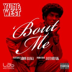 Yung We$t - 'Bout Me Ft. Show Banga (Explicit)