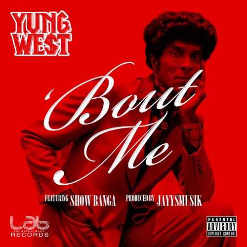 Yung We$t - 'Bout Me Ft. Show Banga (Explicit)